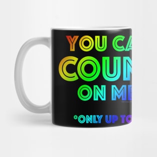 You Can Count On Me* Mug